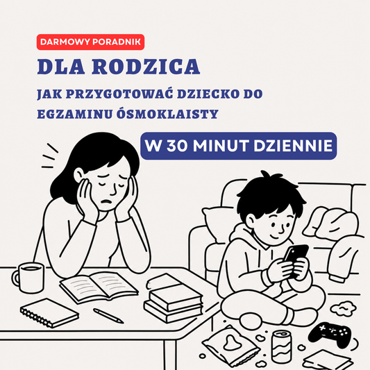 🎓 Poradnik dla rodzica: Jak przygotować dziecko do egzaminu ósmoklasisty w 30 minut dziennie